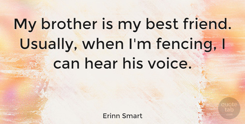 Erinn Smart Quote About Best, Hear: My Brother Is My Best...