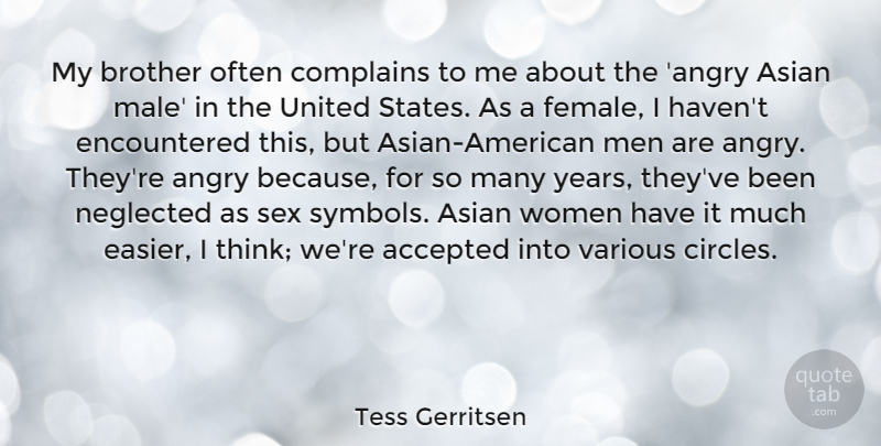 Tess Gerritsen Quote About Accepted, Angry, Asian, Complains, Men: My Brother Often Complains To...