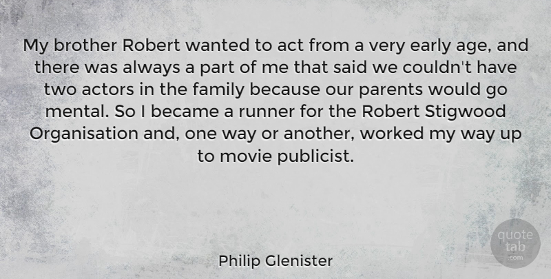 Philip Glenister Quote About Act, Age, Became, Early, Family: My Brother Robert Wanted To...