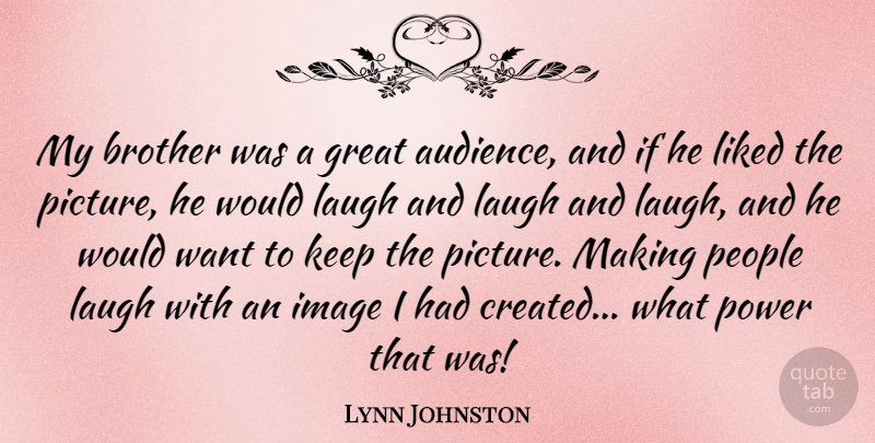 Lynn Johnston Quote About Brother, Laughing, People: My Brother Was A Great...