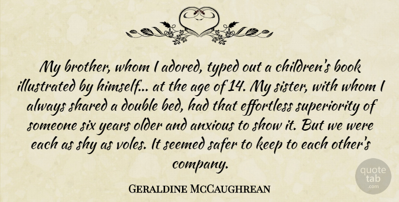 Geraldine McCaughrean Quote About Age, Anxious, Book, Double, Effortless: My Brother Whom I Adored...