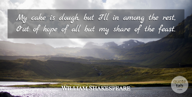 William Shakespeare Quote About Cake, Eating, Share: My Cake Is Dough But...
