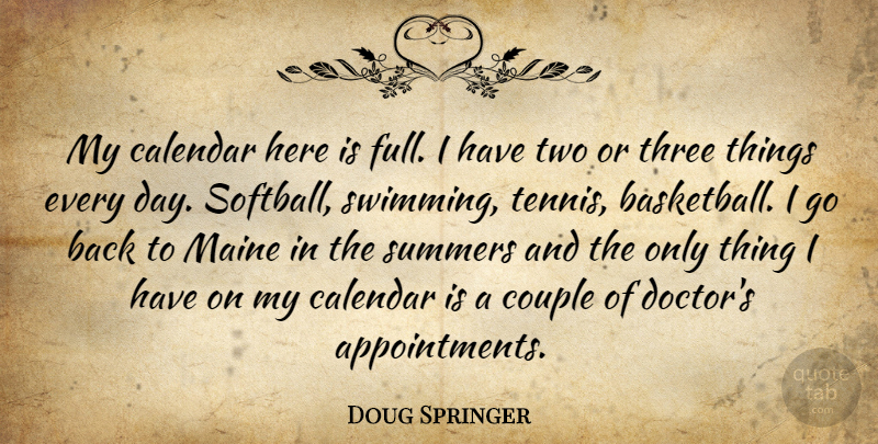Doug Springer Quote About Calendar, Couple, Maine, Summers, Three: My Calendar Here Is Full...