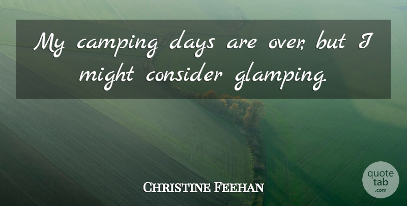 Christine Feehan Quote About Camping, Might: My Camping Days Are Over...