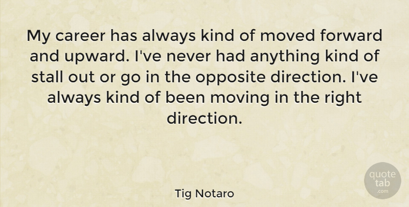 Tig Notaro Quote About Moved, Opposite: My Career Has Always Kind...
