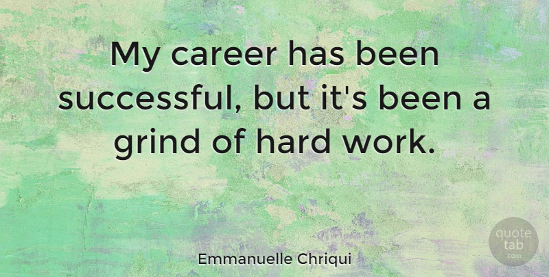 Emmanuelle Chriqui Quote About Hard Work, Successful, Careers: My Career Has Been Successful...