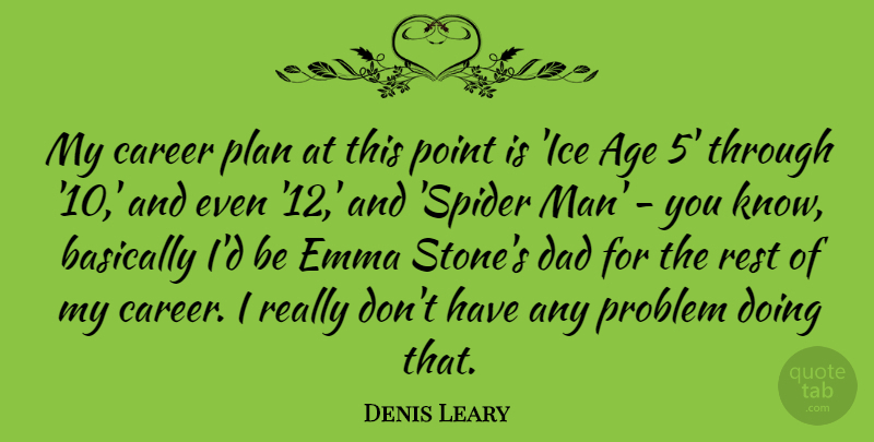 Denis Leary Quote About Dad, Men, Ice: My Career Plan At This...