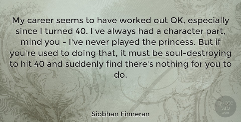 Siobhan Finneran Quote About Hit, Mind, Played, Seems, Since: My Career Seems To Have...