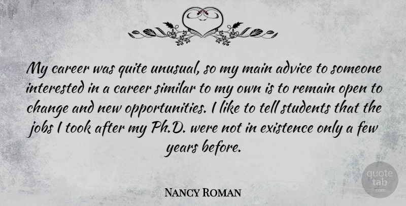 Nancy Roman Quote About Advice, Career, Change, Existence, Few: My Career Was Quite Unusual...