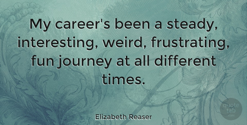 Elizabeth Reaser Quote About Fun, Journey, Careers: My Careers Been A Steady...