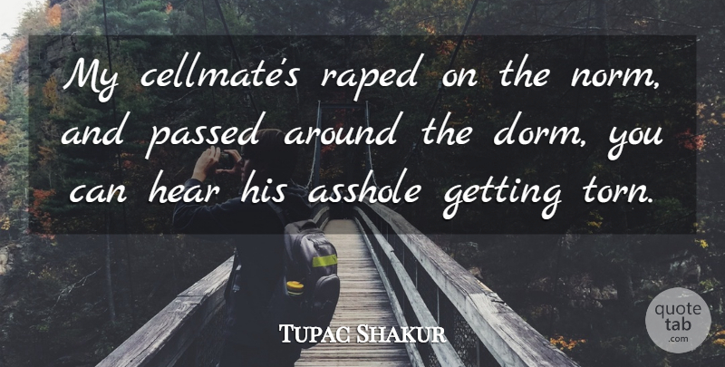 Tupac Shakur Quote About Law, Order, Dorms: My Cellmates Raped On The...