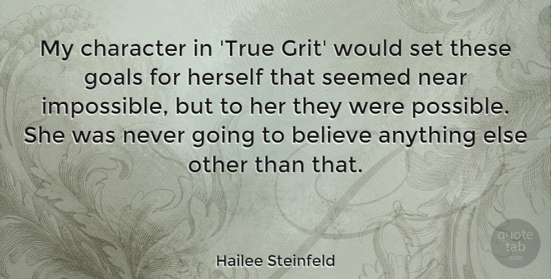 Hailee Steinfeld Quote About Believe, Character, Goals, Herself, Near: My Character In True Grit...