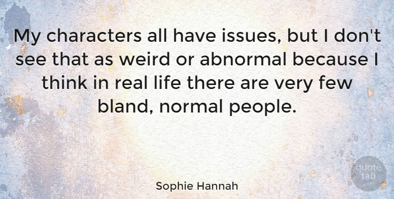 Sophie Hannah Quote About Abnormal, Characters, Few, Life: My Characters All Have Issues...