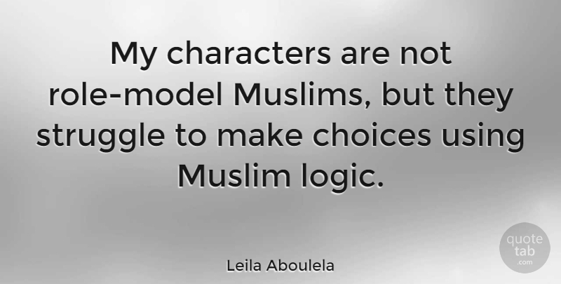 Leila Aboulela Quote About Characters, Muslim, Using: My Characters Are Not Role...