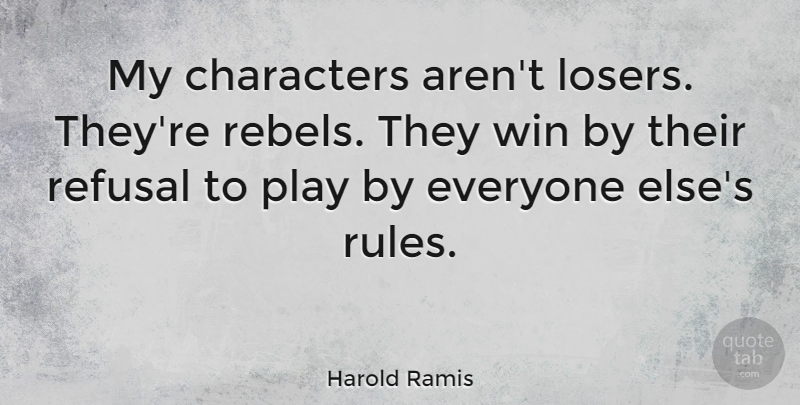 Harold Ramis Quote About Character, Winning, Play: My Characters Arent Losers Theyre...