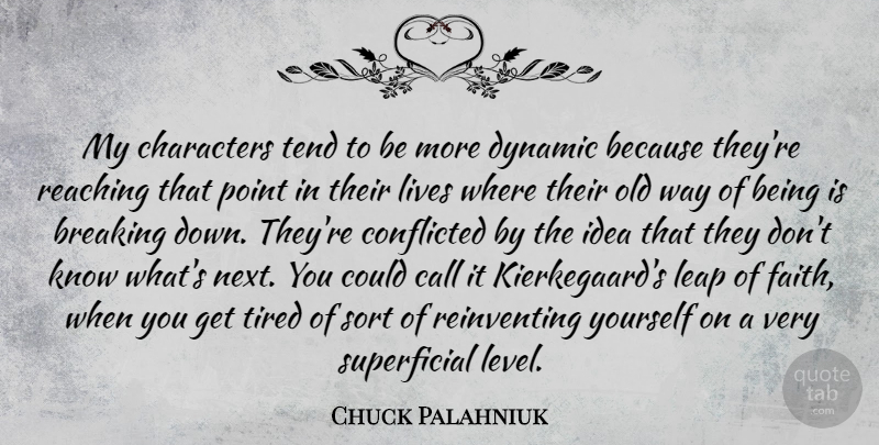 Chuck Palahniuk Quote About Breaking, Call, Characters, Dynamic, Faith: My Characters Tend To Be...
