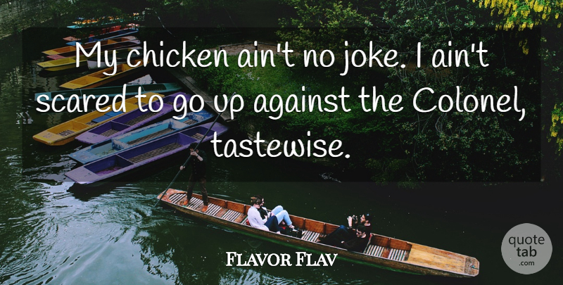 Flavor Flav Quote About undefined: My Chicken Aint No Joke...