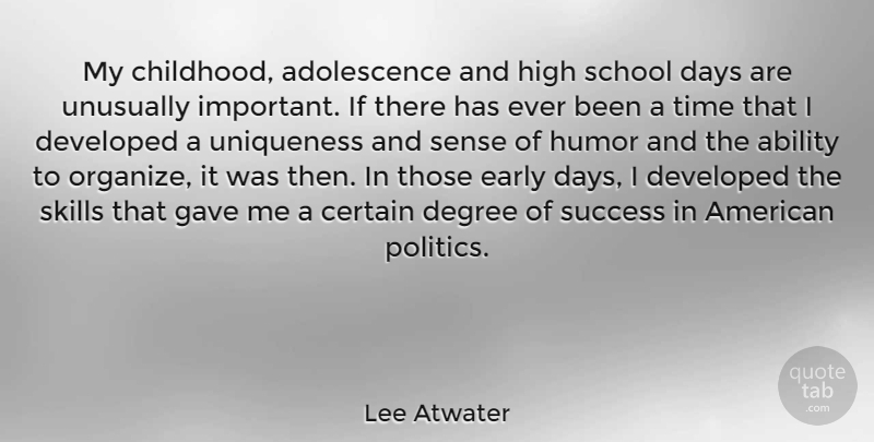 Lee Atwater Quote About School, Skills, Childhood: My Childhood Adolescence And High...