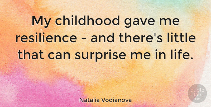 Natalia Vodianova Quote About Childhood, Resilience, Littles: My Childhood Gave Me Resilience...