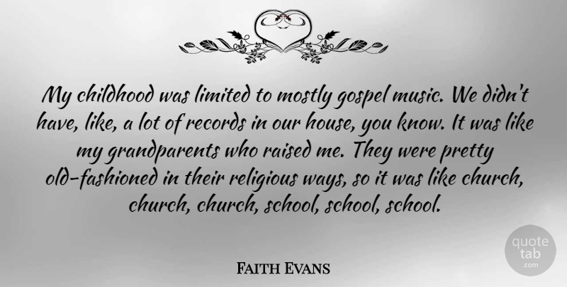 Faith Evans Quote About Religious, School, Grandparent: My Childhood Was Limited To...