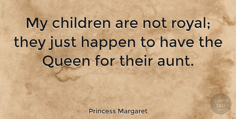 Princess Margaret Quote About Queens, Children, Aunt: My Children Are Not Royal...