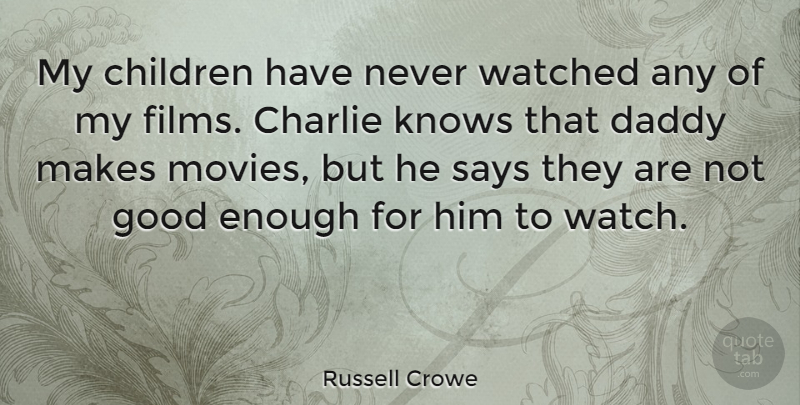 Russell Crowe Quote About Movie, Children, Daddy: My Children Have Never Watched...