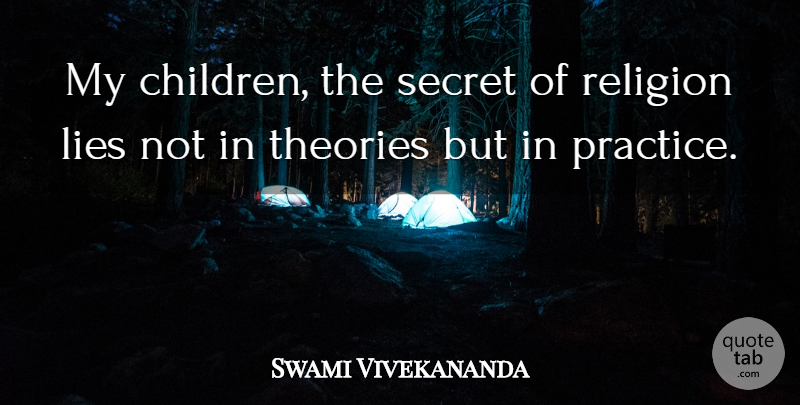 Swami Vivekananda Quote About Children, Lying, Practice: My Children The Secret Of...