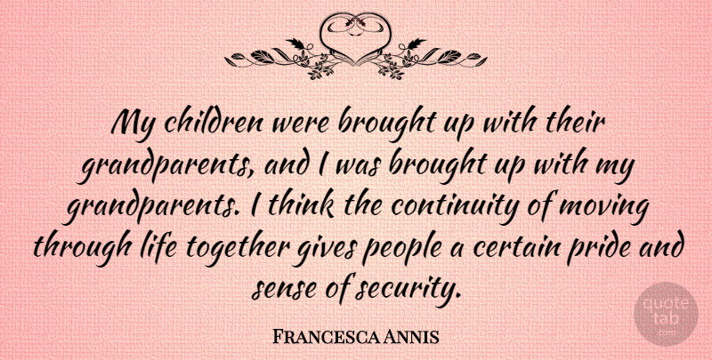 Francesca Annis Quote About Brought, Certain, Children, Continuity, Gives: My Children Were Brought Up...