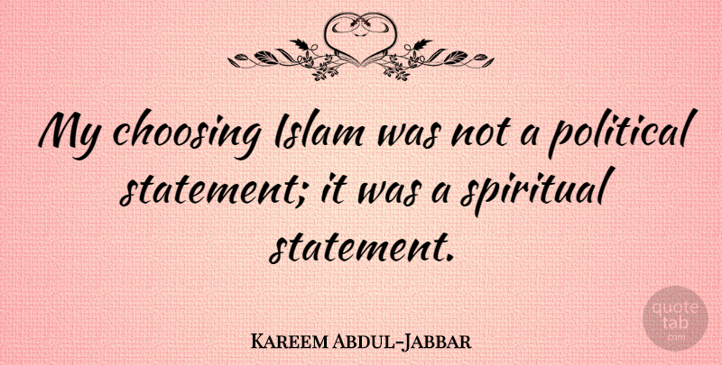 Kareem Abdul-Jabbar Quote About Basketball, Spiritual, Political: My Choosing Islam Was Not...