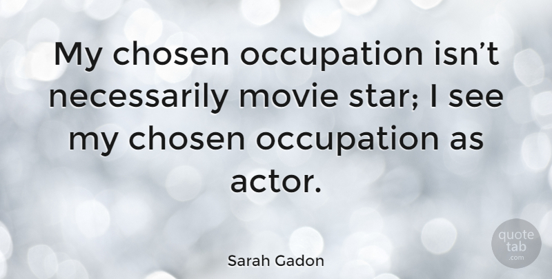 Sarah Gadon Quote About Stars, Actors, Occupation: My Chosen Occupation Isnt Necessarily...