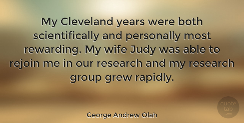 George Andrew Olah Quote About Years, Wife, Research: My Cleveland Years Were Both...