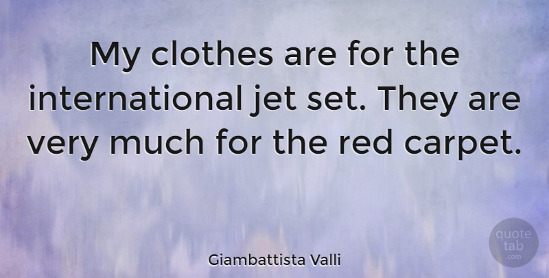 Giambattista Valli Quote About Clothes, Red, Carpet: My Clothes Are For The...