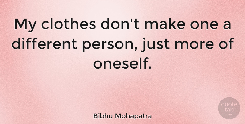 Bibhu Mohapatra Quote About Clothes, Different, Persons: My Clothes Dont Make One...