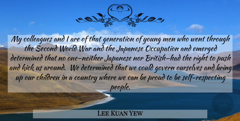 Lee Kuan Yew Quote About Country, Children, War: My Colleagues And I Are...