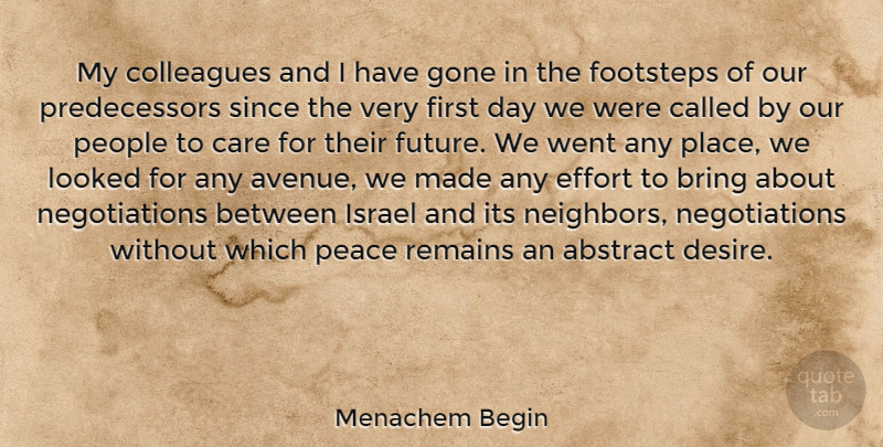 Menachem Begin Quote About Abstract, Bring, Care, Colleagues, Footsteps: My Colleagues And I Have...