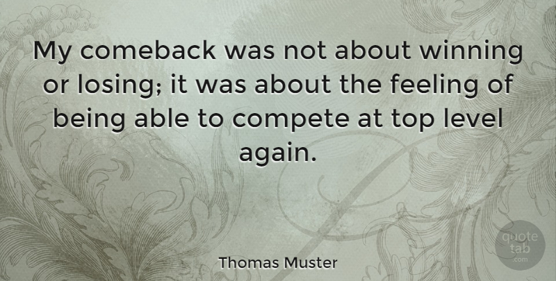 Thomas Muster Quote About Comeback, Compete, Level, Top: My Comeback Was Not About...