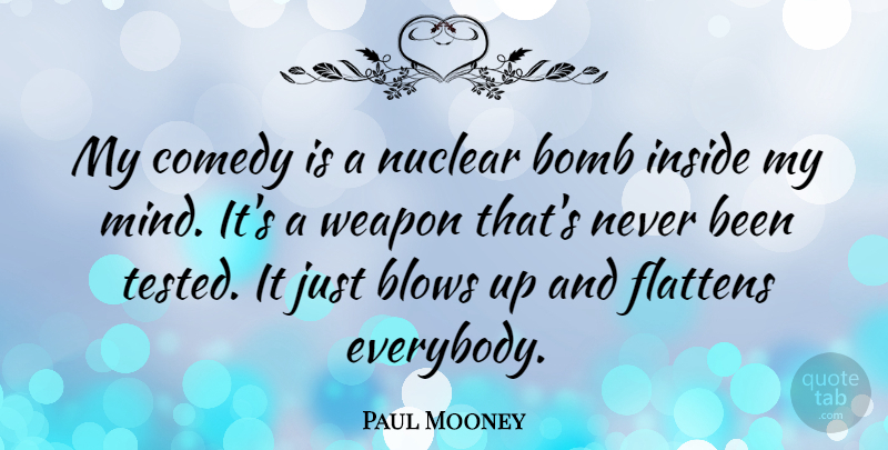 Paul Mooney Quote About Blow, Mind, Bombs: My Comedy Is A Nuclear...