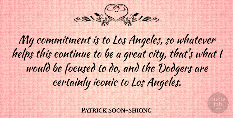 Patrick Soon-Shiong Quote About Certainly, Continue, Dodgers, Focused, Great: My Commitment Is To Los...