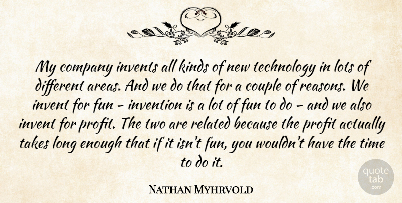 Nathan Myhrvold Quote About Couple, Fun, Technology: My Company Invents All Kinds...