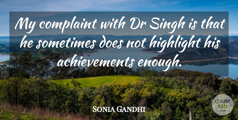 Sonia Gandhi Quote About Achievement, Doe, Drs: My Complaint With Dr Singh...