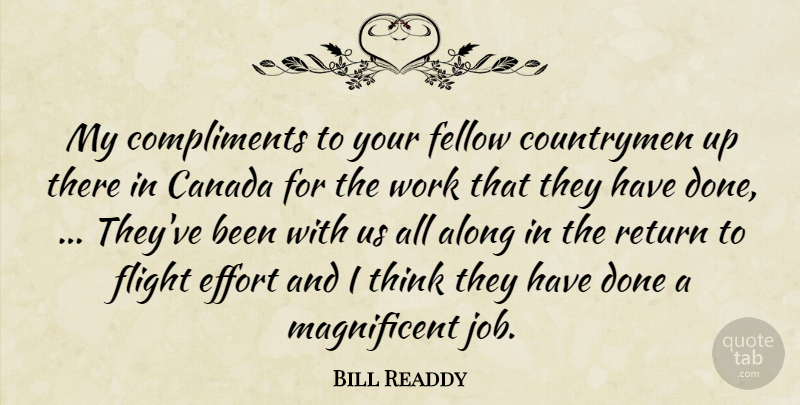 Bill Readdy Quote About Along, Canada, Compliments, Countrymen, Effort: My Compliments To Your Fellow...