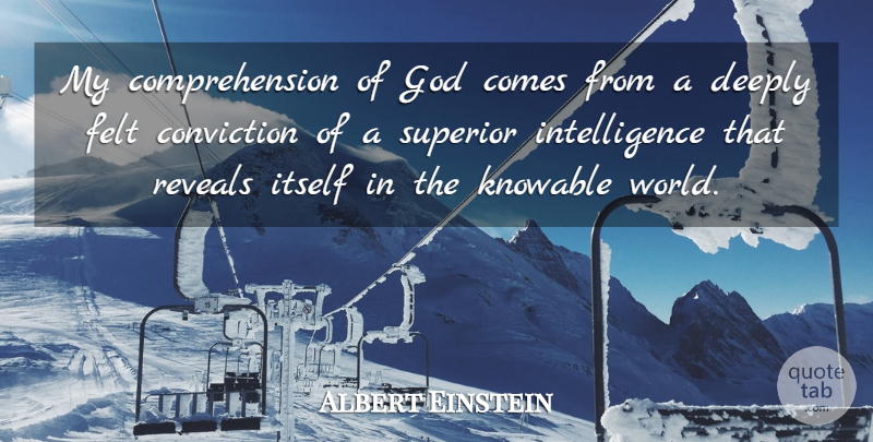Albert Einstein Quote About World, Conviction, Comprehension: My Comprehension Of God Comes...