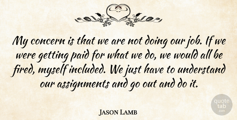 Jason Lamb Quote About Concern, Paid, Understand: My Concern Is That We...