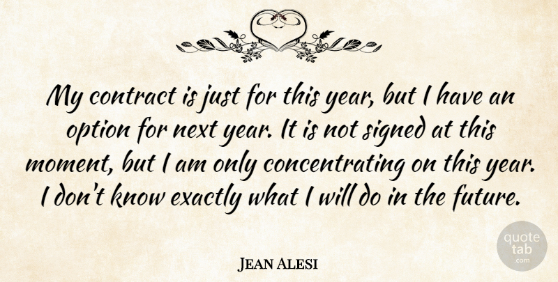 Jean Alesi Quote About Contract, Exactly, French Celebrity, Next, Option: My Contract Is Just For...