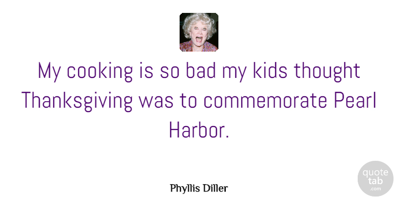 Phyllis Diller Quote About Thanksgiving, Fun, Kids: My Cooking Is So Bad...