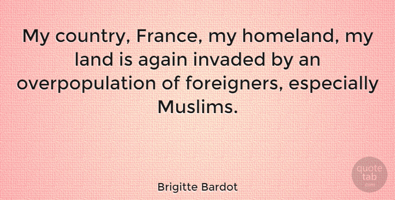 Brigitte Bardot Quote About Country, Land, France: My Country France My Homeland...