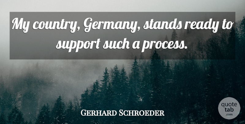 Gerhard Schroeder Quote About Ready, Stands, Support: My Country Germany Stands Ready...