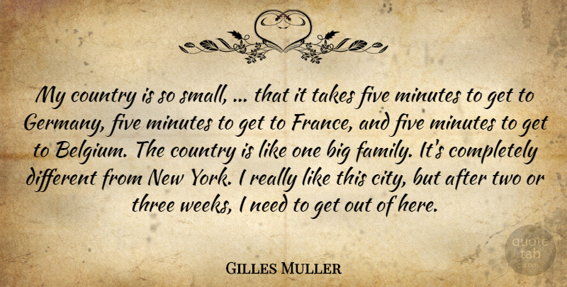Gilles Muller Quote About Country, Five, Minutes, Takes, Three: My Country Is So Small...