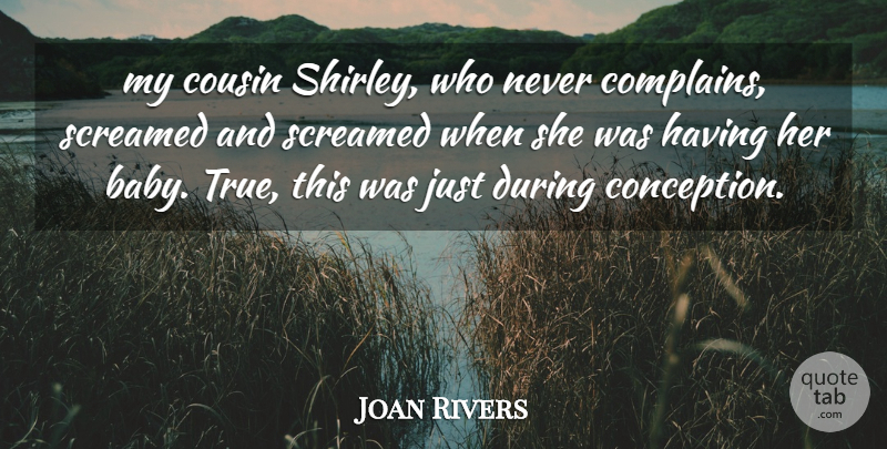 Joan Rivers Quote About Baby, Cousin, Complaining: My Cousin Shirley Who Never...