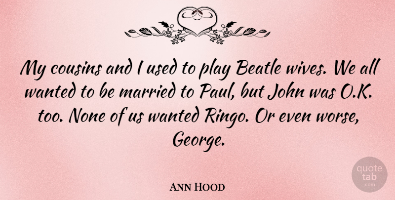 Ann Hood Quote About Cousin, Play, Wife: My Cousins And I Used...